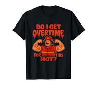 Do I Get Overtime For Being This Hot Firefighter T-Shirt
