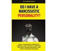 DO I HAVE A NARCISSISTIC PERSONALITY?: What is a narcissistic personality disorder, how to identify a narcissist, why people become narcissistic, and how to overcome narcissism