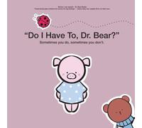 Do I Have To, Dr. Bear?: Sometimes you do, sometimes you don’t. (Before I Can Explain - Dr. Bear Books)