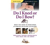 Do I Kneel or Do I Bow?: What You Need to Know When Attending Religious Occasions (Simple Guides)