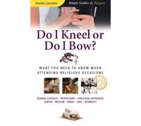 Do I Kneel or Do I Bow? : What You Need to Know When Attending Religious Occasions - Simple Guides