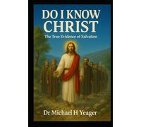 DO I KNOW CHRIST: The True Evidence of Salvation