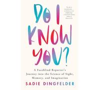 Do I Know You?: A Faceblind Reporter’s Journey into the Science of Sight, Memory, and Imagination