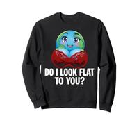 Do I Look Flat To You Earth Day Planet Students Teachers Sweatshirt
