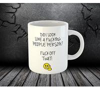 Do I Look Like A Fucking People Person F*ck Off Tw*t Tea Coffee Cup Mug (Mug Only)