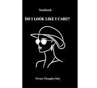 Do I Look Like I Care?: A Bold & Sassy Notebook for Your Thoughts