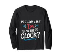 Do I Look Like I'm On The Clock Funny Workplace Humor Long Sleeve T-Shirt