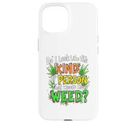 Do I Look Like The Kind Of Person That Would Have Weed? Case for iPhone 15
