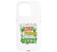 Do I Look Like The Kind Of Person That Would Have Weed? Case for iPhone 15 Pro