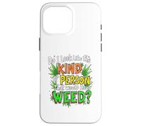 Do I Look Like The Kind Of Person That Would Have Weed? Case for iPhone 16 Pro Max