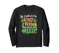 Do I Look Like The Kind Of Person That Would Have Weed? Long Sleeve T-Shirt