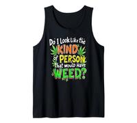 Do I Look Like The Kind Of Person That Would Have Weed? Tank Top