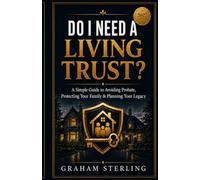 Do I Need A Living Trust?: A Simple Guide To Avoiding probate, Protecting Your Family & Planniing Your Legacy (The Wealth Protection Series)