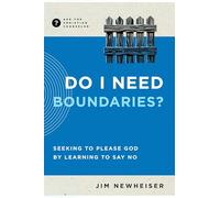 Do I Need Boundaries?: Seeking to Please God by Learning to Say No (Ask the Christian Counselor)