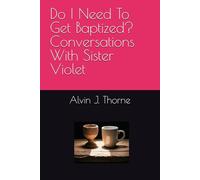 Do I Need To Get Baptized? Conversations With Sister Violet (Conversations with People about the Bible)