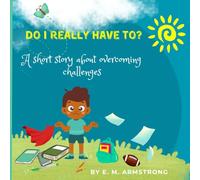 Do I Really Have To?: A short story about overcoming challenges