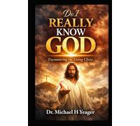 DO I REALLY KNOW GOD: Encountering the Living Christ