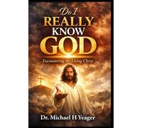 DO I REALLY KNOW GOD: Encountering the Living Christ