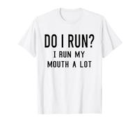 Do I Run I Run My Mouth A Lot Funny Running Runner Workout T-Shirt