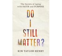Do I Still Matter?: The Secrets of Aging with Faith and Purpose