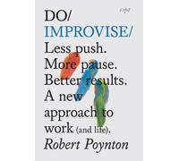 Do Improvise: Less Push. More Pause. Better Results