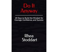 Do It Anyway: 28 Days to Build the Mindset for Courage, Confidence, and Success
