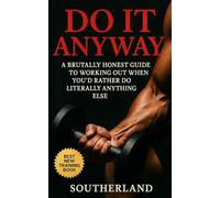 Do It Anyway: Break Bodybuilding Excuses, Build Discipline, and Train Even When You Don’t Feel Like It: Show up. Sweat a little. And start becoming ... it’s hard.: 75 (The Bodybuilding Library)