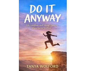 DO IT ANYWAY: How to Live Honestly, Choose Yourself, and Stop Letting Fear Decide