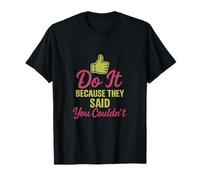 Do It Because They Said You Couldn’t Motivational Design T-Shirt