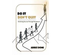 Do it, Don't quit: Achieving Success Through Persistence