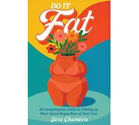 Do It Fat: An Unapologetic Guide to Taking Up More Space Regardless of Your Size