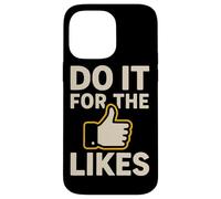 Do It For The Likes Motivational Case for iPhone 14 Pro Max