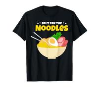 Do It For The Noodles Noodle Lover Fun Apparel Design T-Shirt