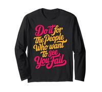 Do It for The People Who Want to See You Fail - Long Sleeve T-Shirt