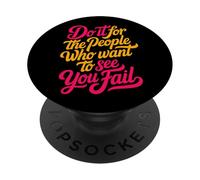 Do It For The People Who Want To See You Fail - PopSockets Adhesive PopGrip