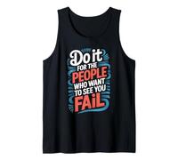 Do It for The People Who Want to See You Fail - Tank Top
