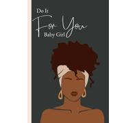 Do It For You Baby Girl: Journal for Black Women: Journaling, Habit tracker, Goal setting, Mood tracker, Password Tracker, Notes for Abundance, Success, Happiness and Joy