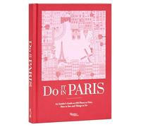 Do It In Paris!: An Insiders Guide to 450 Places to Visit, Sites to See, and Things to Do