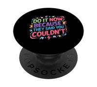 Do It Now Because They Said You Couldn't - PopSockets Adhesive PopGrip