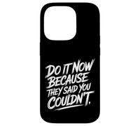 Do It Now Because They Said You Couldn't Prove Inspire - Case for iPhone 14 Pro
