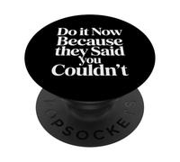 Do It Now Because They Said You Couldn't Prove Inspire |- PopSockets Adhesive PopGrip