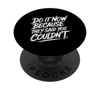 Do It Now Because They Said You Couldn't Prove Inspire - PopSockets Adhesive PopGrip