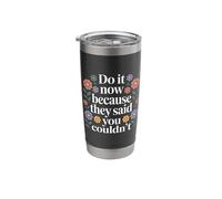 Do It Now Because They Said You Couldn't Prove Inspire - Stainless Steel Insulated Tumbler