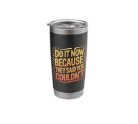 Do It Now Because They Said You Couldn't Prove Inspire |- Stainless Steel Insulated Tumbler