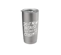 Do It Now Because They Said You Couldn't Prove Inspire - Stainless Steel Insulated Tumbler