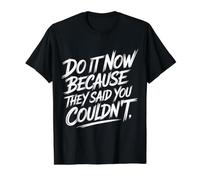 Do It Now Because They Said You Couldn't Prove Inspire - Value Graphic T-Shirt, Men, Black, M