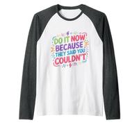 Do It Now Because They Said You Couldn't - Raglan Baseball Tee
