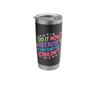 Do It Now Because They Said You Couldn't - Stainless Steel Insulated Tumbler