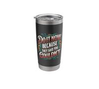 Do It Now Because They Said You Couldn't - Stainless Steel Insulated Tumbler