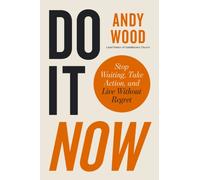 Do It Now : Stop Waiting, Take Action, and Live Without Regret